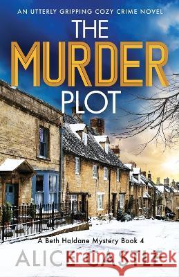 The Murder Plot: An utterly gripping cozy crime novel Alice Castle 9781803144900 Bookouture