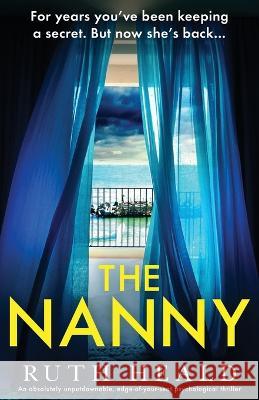 The Nanny: An absolutely unputdownable, edge-of-your-seat psychological thriller Ruth Heald   9781803145099 Bookouture