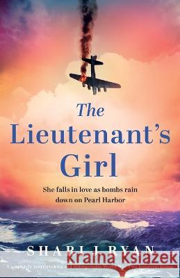 The Lieutenant's Girl: Completely heartbreaking and unforgettable World War Two historical fiction Shari J Ryan   9781803146140