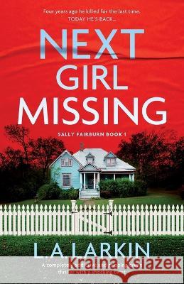 Next Girl Missing: A completely addictive and gripping crime thriller with a shocking twist L A Larkin   9781803146225 Bookouture