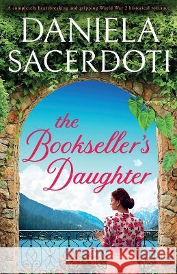 The Bookseller's Daughter: A completely heartbreaking and gripping World War 2 historical romance Daniela Sacerdoti   9781803146416 Bookouture