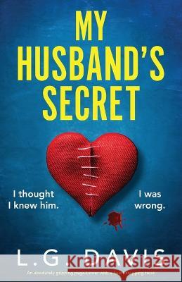 My Husband's Secret: An absolutely gripping page-turner with a heart-stopping twist L G Davis   9781803146737 Bookouture