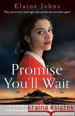 Promise You'll Wait: An absolutely gripping and emotional World War 2 historical novel Elaine Johns   9781803147093 Bookouture