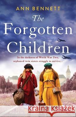 The Forgotten Children: Unforgettable and heartbreaking WW2 historical fiction Ann Bennett   9781803147178 Bookouture