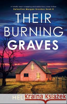 Their Burning Graves: A totally heart-stopping and addictive crime thriller Helen Phifer 9781803147291 Bookouture