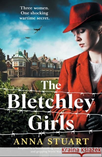The Bletchley Girls: Inspired by a heartbreaking true story, an emotional and gripping World War 2 novel Anna Stuart 9781803147437 Bookouture