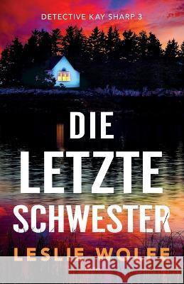 Die letzte Schwester: Thriller Leslie Wolfe Jessica Joerdel  9781803147567 Bookouture