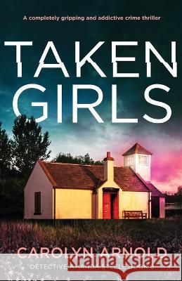 Taken Girls Carolyn Arnold   9781803147888 Bookouture