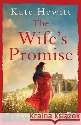 The Wife\'s Promise: A totally escapist WWII historical fiction novel Kate Hewitt 9781803148410