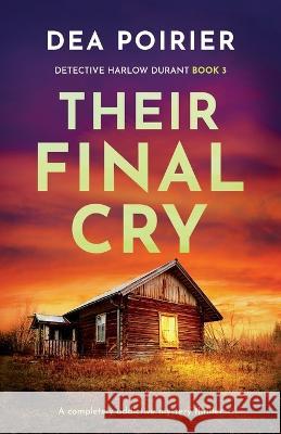 Their Final Cry: A completely addictive mystery thriller Dea Poirier 9781803148472