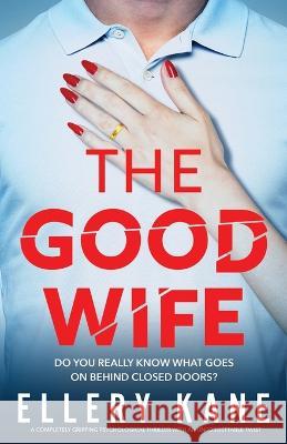 The Good Wife: A completely gripping psychological thriller with an unforgettable twist Ellery Kane 9781803148496