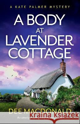 A Body at Lavender Cottage: An utterly gripping cozy mystery novel Dee MacDonald 9781803148533 Bookouture