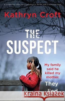 The Suspect: A completely addictive psychological thriller with a shocking twist Kathryn Croft 9781803148618