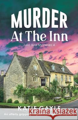 Murder at the Inn: An utterly gripping English cozy murder mystery Katie Gayle   9781803148960