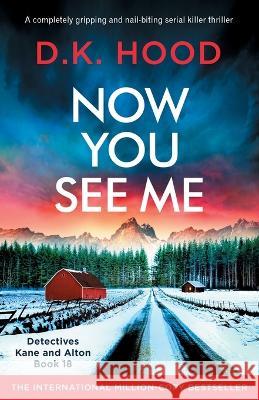 Now You See Me: A completely gripping and nail-biting serial killer thriller D. K. Hood 9781803149028 Bookouture