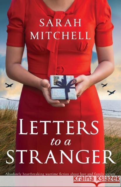 Letters to a Stranger: Absolutely heartbreaking wartime fiction about love and family secrets Sarah Mitchell 9781803149547