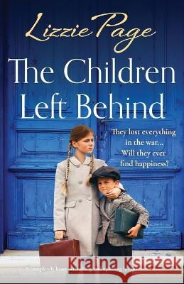 The Children Left Behind: A completely heart-wrenching and uplifting historical novel Lizzie Page 9781803149592