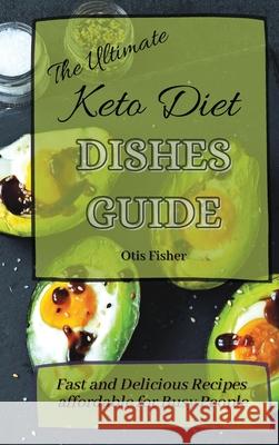 The Ultimate Keto Diet Dishes Guide: Fast and Delicious Recipes affordable for Busy People Otis Fisher 9781803171364 Otis Fisher