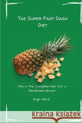 The Super Fast Dash Diet: This Is The Complete Diet For a Metabolism Boost Hugh Ward 9781803173030