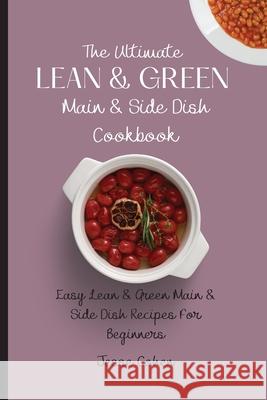 The Ultimate Lean & Green Main & Side Dish Cookbook: Easy Lean & Green Main & Side Dish Recipes For Beginners Jesse Cohen 9781803179131