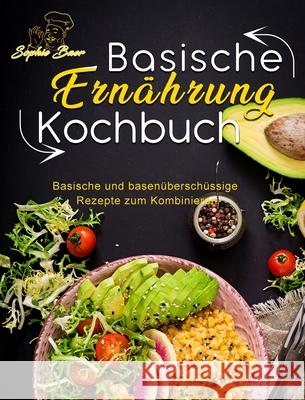 Basische Ernährung Kochbuch: Basische und basenüberschüssige Rezepte zum Kombinieren Baer, Sophie 9781803199269 Sophie Baer