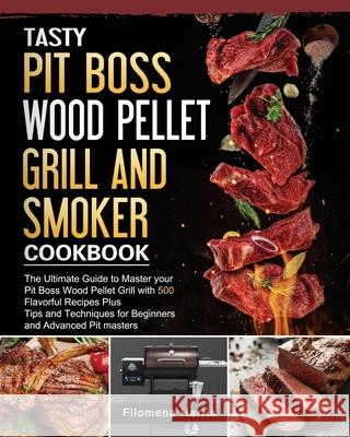 Tasty Pit Boss Wood Pellet Grill And Smoker Cookbook: The Ultimate Guide to Master your Pit Boss Wood Pellet Grill with 550 Flavorful Recipes Plus Tip Filomena Harris 9781803200958 Filomena Harris