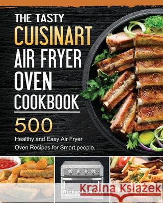 The Tasty Cuisinart Air Fryer Oven Cookbook: 500 Healthy and Easy Air Fryer Oven Recipes for Smart people. Richard Banks 9781803203430 Richard Banks