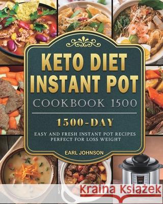 Keto Diet Instant Pot Cookbook 1500: 1500 Days Easy and Fresh Instant Pot Recipes Perfect for Loss Weight Earl Johnson 9781803207971 Earl Johnson