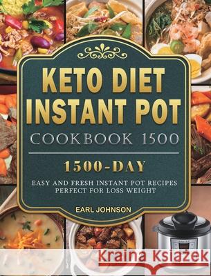 Keto Diet Instant Pot Cookbook 1500: 1500 Days Easy and Fresh Instant Pot Recipes Perfect for Loss Weight Earl Johnson 9781803207988 Earl Johnson