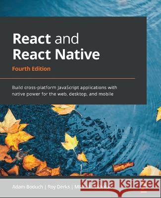 React and React Native - Fourth Edition: Build cross-platform JavaScript applications with native power for the web, desktop, and mobile Boduch, Adam 9781803231280 Packt Publishing Limited