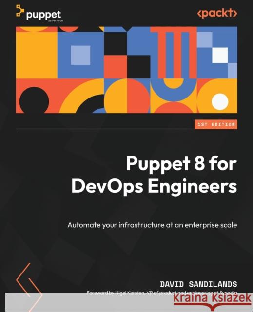 Puppet 8 for DevOps Engineers David Sandilands 9781803231709