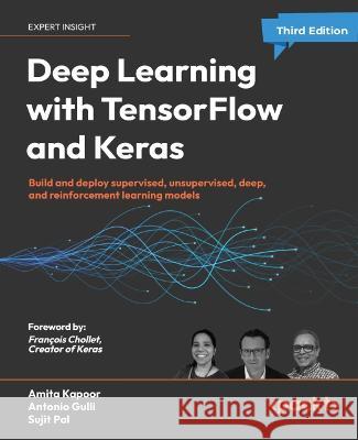 Deep Learning with TensorFlow and Keras - Third Edition: Build and deploy supervised, unsupervised, deep, and reinforcement learning models Amita Kapoor Antonio Gulli Sujit Pal 9781803232911 Packt Publishing