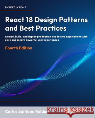 React 18 Design Patterns and Best Practices Carlos Santana Roldan 9781803233109