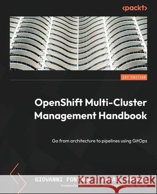 OpenShift Multi-Cluster Management Handbook: Go from architecture to pipelines using GitOps Giovanni Fontana Rafael Pecora 9781803235288 Packt Publishing