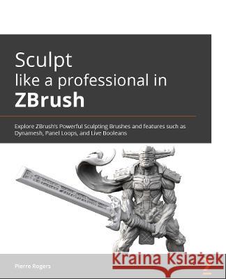 Sculpting in ZBrush Made Simple: Explore powerful modeling and character creation techniques used for VFX, games, and 3D printing Lukas Kutschera 9781803235769 Packt Publishing