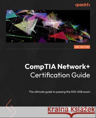 CompTIA Network] N10-008 Certification Guide - Second Edition: The ultimate guide to passing the N10-008 exam Glen D. Singh 9781803236063 Packt Publishing