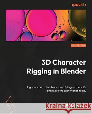 3D Character Rigging in Blender: Bring your characters to life through rigging and make them animation-ready Jaime Kelly 9781803238807 Packt Publishing