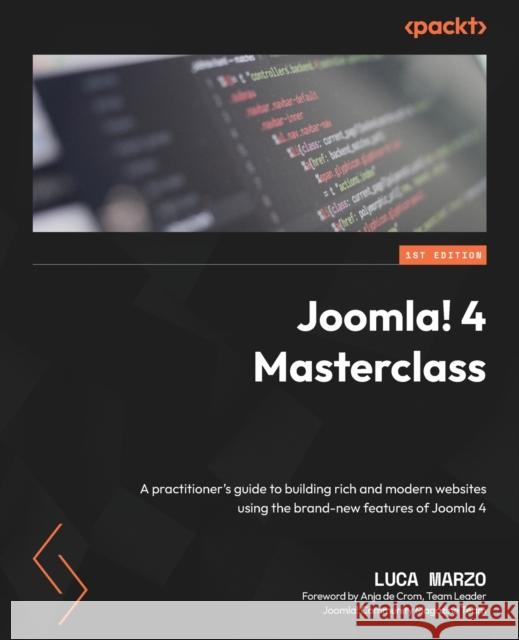 Joomla! 4 Masterclass: A practitioner's guide to building rich and modern websites using the brand-new features of Joomla 4 Luca Marzo, Anja de Crom 9781803238975 Packt Publishing Limited