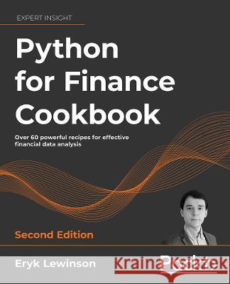 Python for Finance Cookbook - Second Edition: Over 80 powerful recipes for effective financial data analysis Eryk Lewinson 9781803243191 Packt Publishing