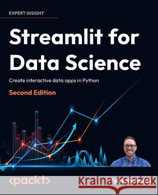 Streamlit for Data Science: Create interactive data apps in Python Tyler Richards, Tyler Richards, Adrien Treuille, Adrien Treuille 9781803248226 Packt Publishing Limited