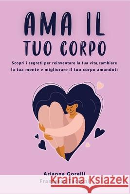 AMA Il Tuo Corpo Gorelli, Arianna 9781803258263 Ortega's
