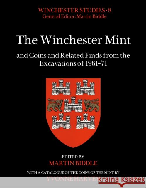 The Winchester Mint and Coins and Related Finds from the Excavations of 1961-71 Yvonne Harvey Martin Biddle 9781803270128 Archaeopress Publishing