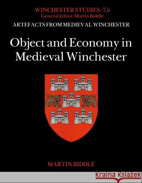 Object and Economy in Medieval Winchester Professor Martin, CBE, FBA (Emeritus Fellow / Honorary Fellow / Director, Hertford College, Oxford / Pembroke College, C 9781803270227