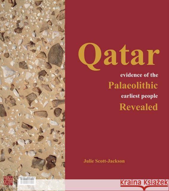 Qatar: Evidence of the Palaeolithic Earliest People Revealed Julie Scott-Jackson 9781803270500