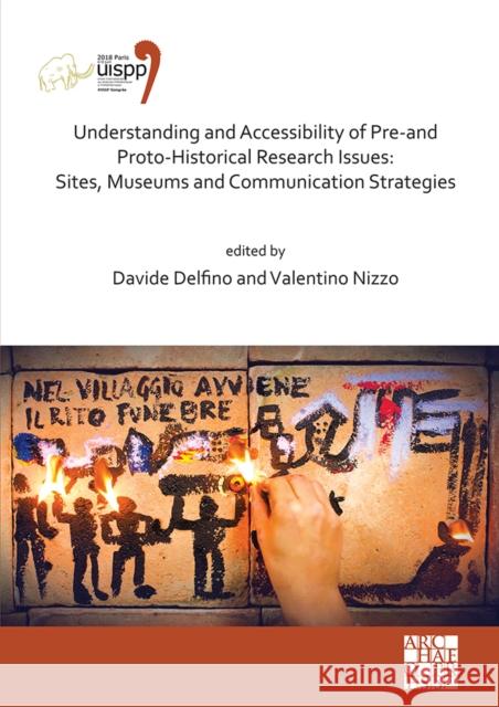 Understanding and Accessibility of Pre-and Proto-Historical Research Issues: Sites, Museums and Communication Strategies: Proceedings of the XVIII UISPP World Congress (4-9 June 2018, Paris, France) V  9781803270784 Archaeopress
