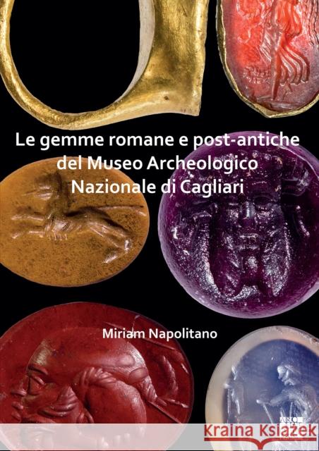 Le Gemme Romane E Post-Antiche del Museo Archeologico Nazionale Di Cagliari Napolitano, Miriam 9781803270982 Archaeopress Archaeology