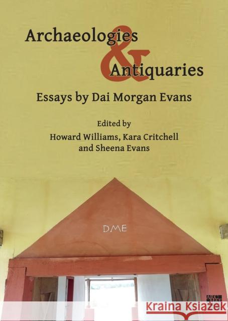 Archaeologies & Antiquaries: Essays by Dai Morgan Evans David Morgan Evans 9781803271583 Archaeopress