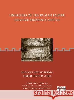 Frontiers of the Roman Empire / Granice Rimskog Carstva: Roman Limes in Serbia / Rimski Limes U Srbiji Breeze, David J. 9781803272238