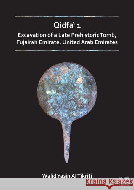 Qidfa' 1: Excavation of a Late Prehistoric Tomb, Fujairah Emirate, United Arab Emirates Walid Yasin Al Tikriti   9781803273266 Archaeopress Archaeology