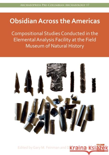 Obsidian Across the Americas: Compositional Studies Conducted in the Elemental Analysis Facility at the Field Museum of Natural History  9781803273600 Archaeopress